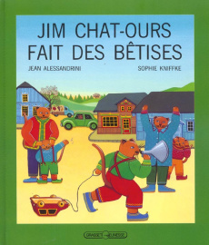 Jim Chat-Ours fait des bêtises - Alessandrini Jean ; Kniffke Sophie