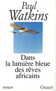 Dans la lumière bleue des rêves africains - Watkins Paul