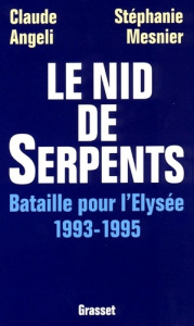 Le nid de serpents. Bataille pour l'Elysée, 1993-1995 - ANGELI/MESNIER