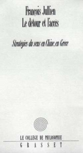 LE DETOUR ET L'ACCES. Stratégies du sens en Chine, en Grèce - Jullien François