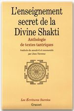 L'ENSEIGNEMENT SECRET DE LA DIVINE SHAKTI. Anthologie de textes tantriques - Varenne Jean