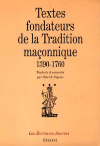 TEXTES FONDATEURS DE LA TRADITION MACONNIQUE 1390-1760. Introduction à la pensée de la franc-maçonne - Négrier Patrick