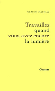 Le temps accompli Tome 4 : "Travaillez quand vous avez encore la lumière" - Gide André