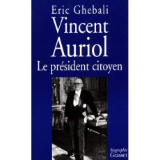 VINCENT AURIOL. Le président citoyen 1884-1966 - Ghebali Eric