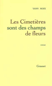 Les Cimetières sont des champs de fleurs - Moix Yann