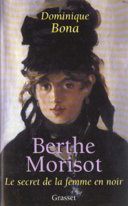 Berthe Morisot. Le secret de la femme en noir - Bona Dominique