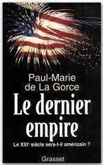 Le dernier empire. Le XXIe siècle sera-t-il américain ? - La Gorce Paul-Marie de