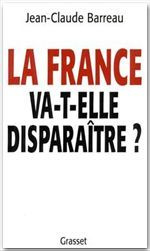 La France va-t-elle disparaître ? - Barreau Jean-Claude