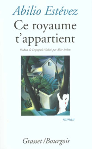 Ce royaume t'appartient - Estévez Abilio