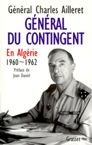 GENERAL DU CONTINGENT. En Algérie, 1960-1962 - Ailleret Charles