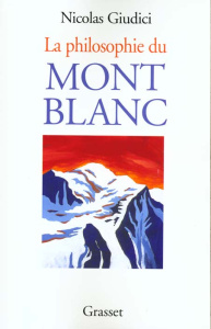 La philosophie du Mont Blanc. De l'alpinisme à l'économie immatérielle - Giudici Nicolas
