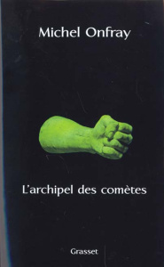 Journal hédoniste. Tome 3, L'archipel des comètes - Onfray Michel