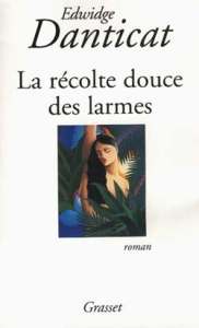 La récolte douce des larmes - Danticat Edwidge