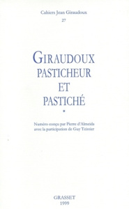 Cahiers Jean Giraudoux N° 27/1999 : Giraudoux, pasticheur et pastiché. Tome 1 - Alméida Pierre d' ; Teissier Guy ; Giraudoux Jean