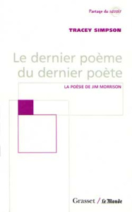 LE DERNIER POEME DU DERNIER POETE. La poésie de Jim Morrison - Simpson Tracey