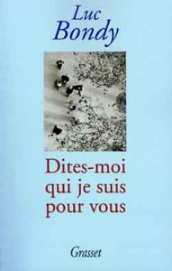 Dites-moi qui je suis pour vous - Bondy Luc