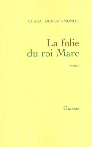 La folie du roi Marc - Dupont-Monod Clara
