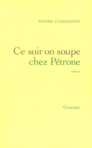 Ce soir on soupe chez Pétrone - Combescot Pierre