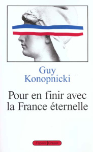 Pour en finir avec la France éternelle - Konopnicki Guy