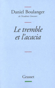 Le tremble et l'acacia - Boulanger Daniel