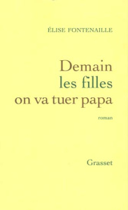 Demain les filles on va tuer papa - Fontenaille Elise