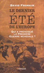 Le dernier été de l'Europe. Qui a déclenché la Première Guerre mondiale ? - Fromkin David ; Desmond William Olivier