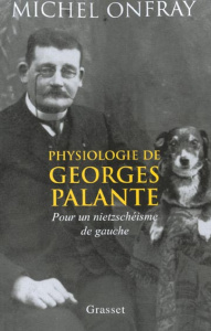 Physiologie de Georges Palante. Pour un nietzschéisme de gauche - Onfray Michel