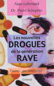 Les nouvelles drogues de la génération rave. Parents, que savez-vous ? - Lallemand Alain ; Schepens Pierre