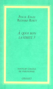 A quoi bon la vérité ? - Engel Pascal ; Rorty Richard