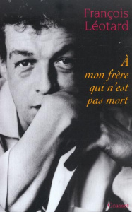 A mon frère qui n'est pas mort - Léotard François