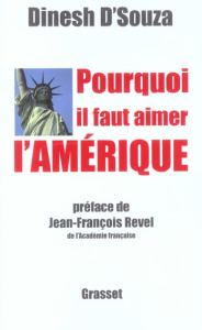 Pourquoi il faut aimer l'Amérique - D'Souza Dinesh ; Dauzat Pierre-Emmanuel