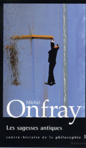 Contre-histoire de la philosophie. Tome 1, Les sagesses antiques - Onfray Michel