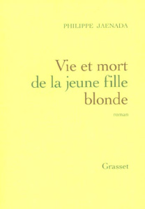 Vie et mort de la jeune fille blonde - Jaenada Philippe