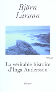 La véritable histoire d'Inga Andersson - Larsson Björn ; Bouquet Philippe