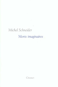Morts imaginaires - Schneider Michel