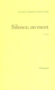 Silence, on ment - Martin-Chauffier Gilles