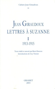 Cahiers Jean Giraudoux N° 31/2003 : Lettres à Suzanne. Tome 1, 1913-1915 - Dawson Brett ; Teissier Guy