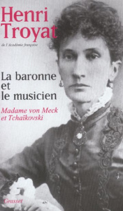 La baronne et le musicien. Madame von Meck et Tchaïkovski - Troyat Henri