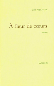 A fleur de coeur. Oeuvres complètes, tome II : Godelureaux ; L'escalier des heures glissantes ; Une - Ollivier Eric