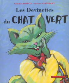 Les devinettes du chat vert - Lapointe Claude ; Guindolet Sylvette