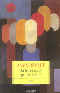Qu'est-ce qu'un peuple libre ? Libéralisme ou républicanisme - Renaut Alain