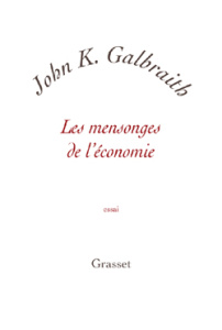 Les mensonges de l'économie. Vérité pour notre temps - Galbraith John Kenneth ; Chemla Paul
