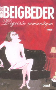 L'égoïste romantique - Beigbeder Frédéric