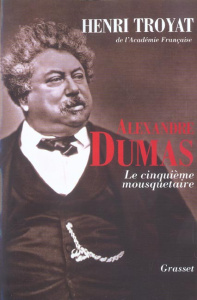 Alexandre Dumas. Le cinquième mousquetaire - Troyat Henri