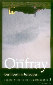 Contre-histoire de la philosophie. Tome 3 Les libertins baroques - Onfray Michel