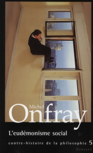 Contre-histoire de la philosophie. Tome 5, L'eudémonisme social - Onfray Michel