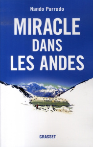 Miracle dans les Andes. 72 jours dans les montagnes et ma longue marche pour rentrer - Parrado Nando ; Rause Vince ; Audouard Marianne