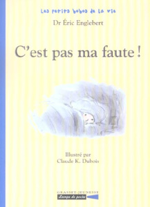 Les petits bobos de la vie Tome : C'est pas ma faute ! - Englebert Eric ; Dubois Claude K.
