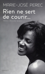 Rien ne sert de courir... - Pérec Marie-José ; Glissant Edouard