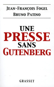 Une presse sans Gutenberg - Fogel Jean-François ; Patino Bruno